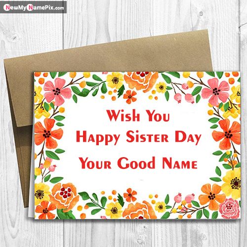 Sister Day Celebration Pic On Name Write Greeting Cards